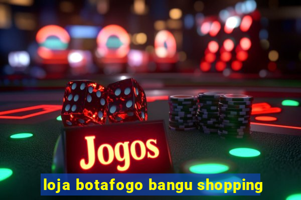 loja botafogo bangu shopping